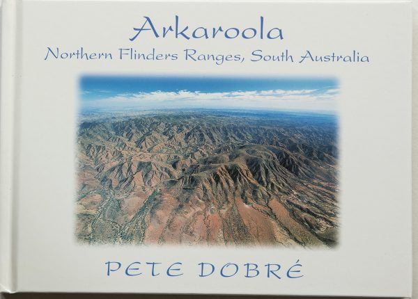 ARKAROOLA – Northern Flinders Ranges – South Australia Pete Dobre Book Cover