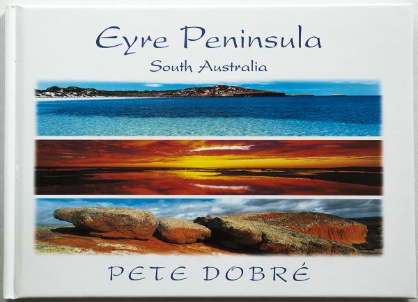 Eyre Peninsula – South Australia Book by famous Australian photographer Pete Dobre - Cover