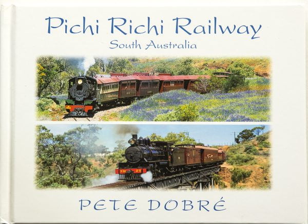 Pichi Richi Railway - South Australia Book by famous Australian photographer Pete Dobre - Cover