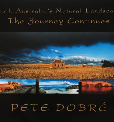 The Journey Continues – South Australia’s Natural Landscapes Book by famous Australian photographer Pete Dobre - Cover